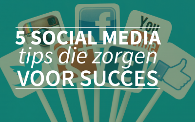 5 social media tips die zorgen voor succes