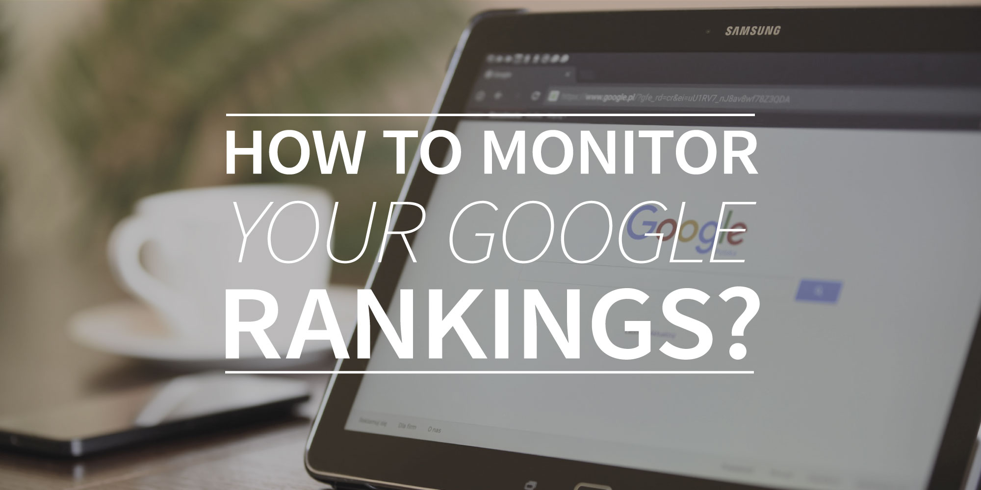 Monitor Rank How to monitor your Google rankings? | Textmetrics