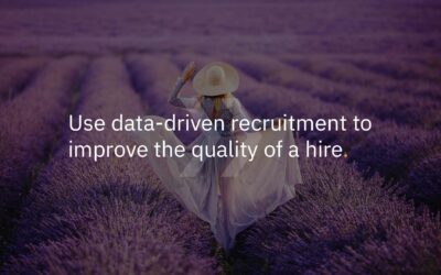 Use data-driven recruitment to improve the quality of a hire